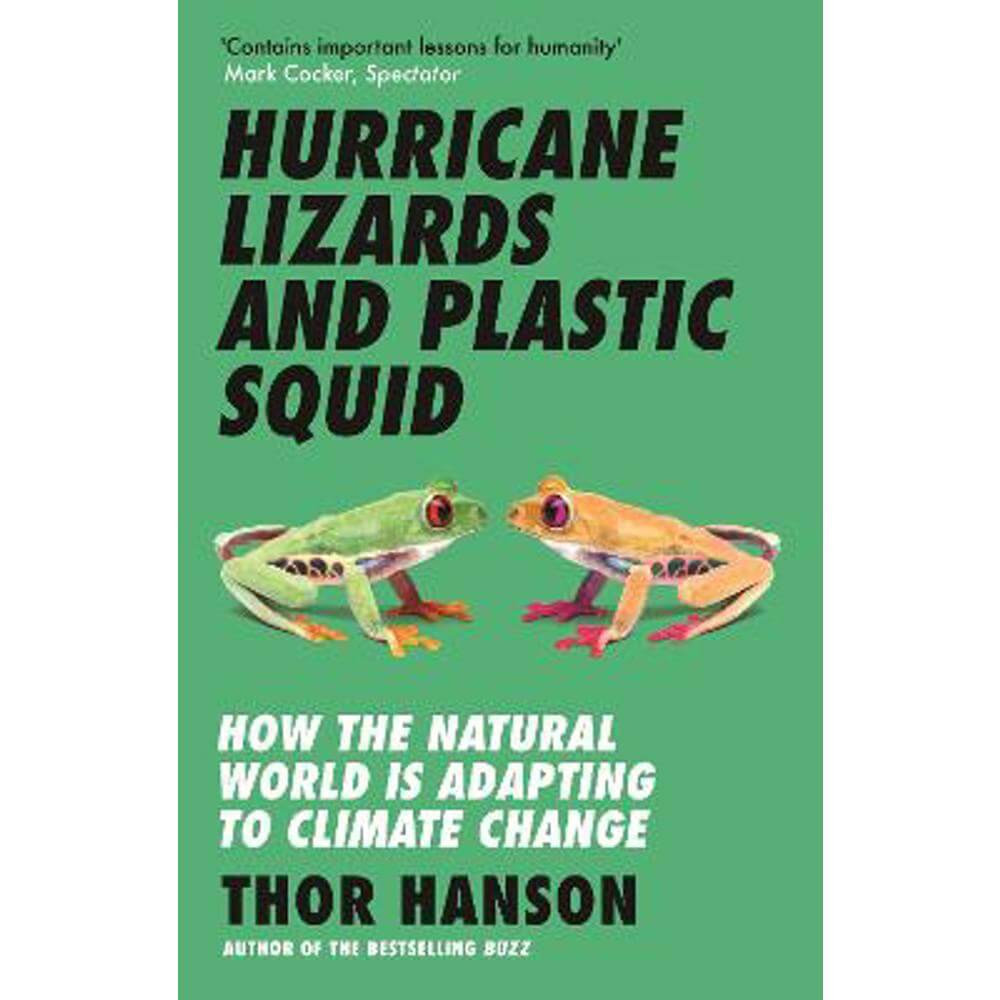 Hurricane Lizards and Plastic Squid: How the Natural World is Adapting to Climate Change (Paperback) - Thor Hanson